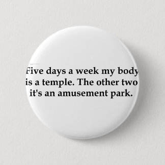 Vijf dagen per week is mijn lichaam een tempel.... ronde button 5,7 cm