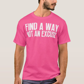 Vind een manier, geen excuus 1 t-shirt