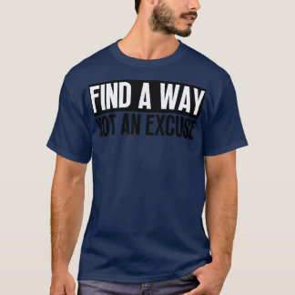 Vind een manier, geen excuus 5 t-shirt