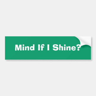Vind je het erg als ik schijn? bumpersticker