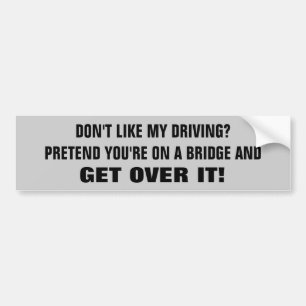 Vind je mijn rijden niet leuk? Over het geheel gen Bumpersticker