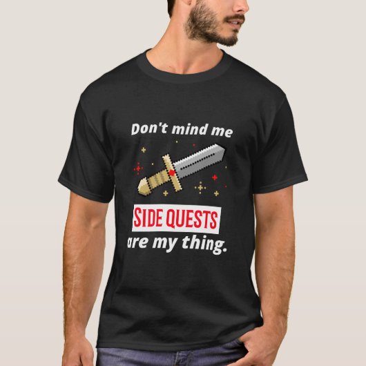 Vind me niet erg dat Side Quests mijn ding zijn! T-shirt (Voorkant)