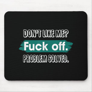 Vind me niet leuk F*ck off probleem opgelost grapp Muismat