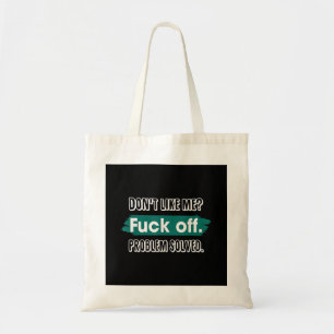 Vind me niet leuk F*ck off probleem opgelost grapp Tote Bag