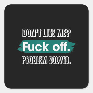 Vind me niet leuk F*ck off probleem opgelost grapp Vierkante Sticker