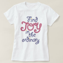 Vind VREUGDE in het gewone inspirerend quote t-shi T-shirt
