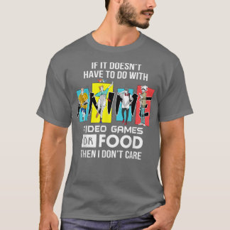 Vintage Anime video games or Food then i don't car T-shirt
