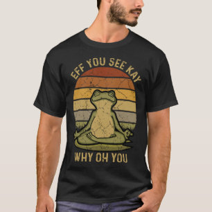 Vintage Eff You See Kay Why Oh You Loves Frogs Yog T-shirt