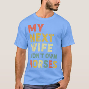Vintage Mijn volgende vrouw heeft een eigen paard T-shirt