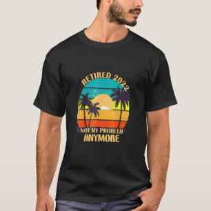Vintage Retired 2022 Not My Problem Anymore T-shirt