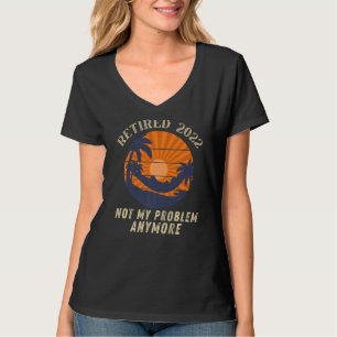 Vintage Retired 2022 Not My Problem Anymore T-shirt
