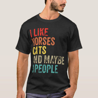 Vintage Retro I Like Horses Cats And Maybe 3 T-shirt