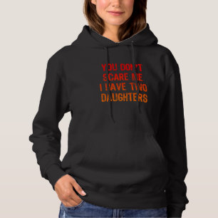 Vintage You Don't Scare Me I Have Two 2 Daughters Hoodie