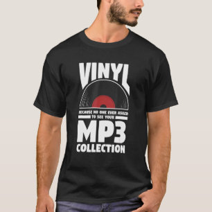 Vinyl omdat niemand ooit gevraagd heeft om uw MP3 T-shirt