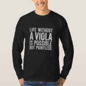 Viola String Instrument Life without is Pointless  T-shirt (Voorkant)