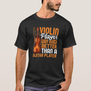 Violin Player Beter dan Guitar Player Violinist T-shirt