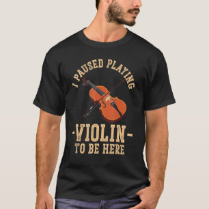 Violin Violinist dat ik heb gepauzeerd om viool te T-shirt