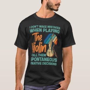 Violin Violinist ik maak geen fouten bij het spele T-shirt