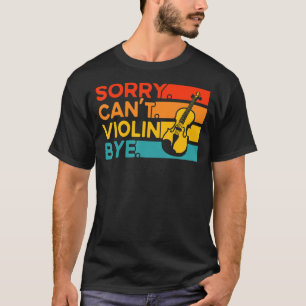 Violin Violinist Sorry kan niet gewelddadige dag m T-shirt