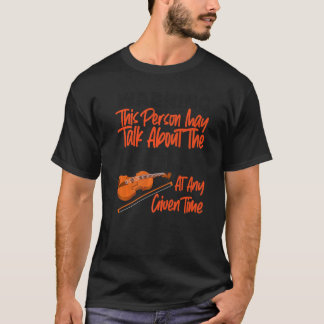 Violin Violinist Warning Deze persoon kan praten o T-shirt