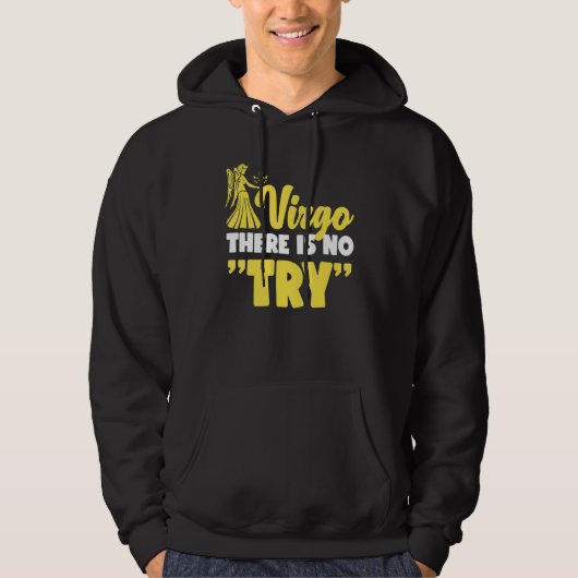 Virgo Zodiac Virgo There Is No Try Hoodie (Voorkant)