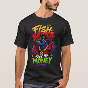 Vis Betta Heb Mijn Geld Betta Vis Humor T-shirt