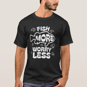 Vis Meer Worry Minder Vissen Hengelen Buiten Visse T-shirt