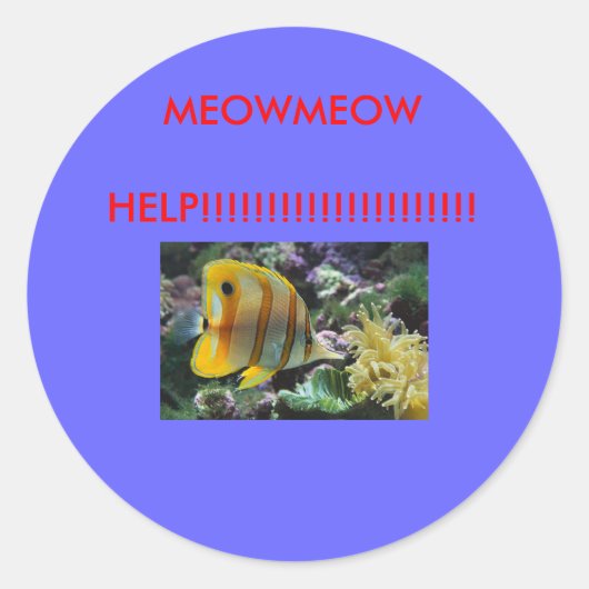 Vis,      MEOWMEOWHELP!!!!!!!!!!!!!!!!!!!!!!!!!!!! Ronde Sticker (Voorkant)