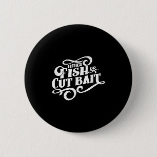 Vis of snij aas, grappige visserij spreuk ronde button 5,7 cm