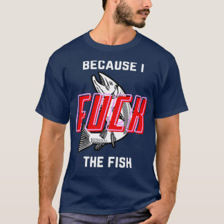 Vis wil dat ik vrouwen bang ben omdat ik hem heb t-shirt