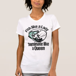 Vissen als een dame, domineren als een koningin.w t-shirt