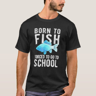 Vissen Geboren Om Te Vissen Gedwongen Om Naar Scho T-shirt