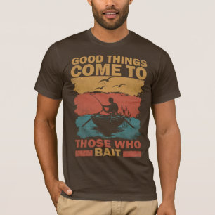 Vissen Goede dingen komen naar degenen die aas T-shirt