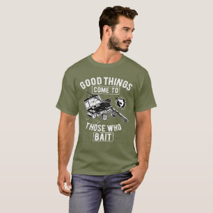 Vissen Goede Dingen Komen Naar Diegenen Die Aas Ge T-shirt