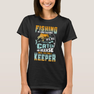 Vissen Is Als Daten Het Is Alles Vangen En Loslate T-shirt