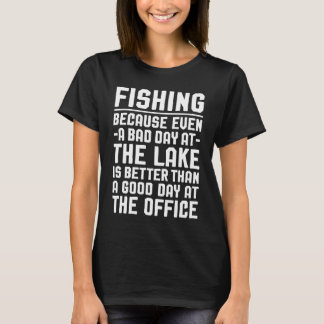 Vissen Omdat Zelfs een Slecht Dag Aan Het Meer Bet T-shirt