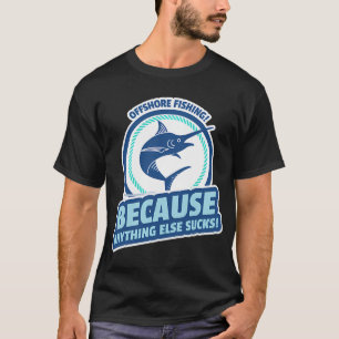 Vissen op zee! Alles andere is waardeloos! T-shirt