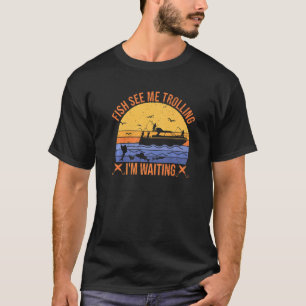 vissen trolling vissers vis zien me trollen ze t-shirt