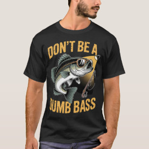 Vissen Wees Niet Dom Baars Grappige Vader Visser T-shirt