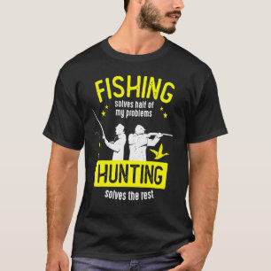 Vist de helft van mijn problemen op bij het jagen  t-shirt