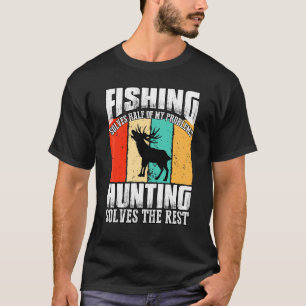 Vist de helft van mijn problemen op bij het jagen t-shirt