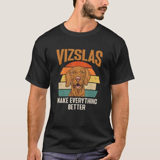 Vizslas Make Everything Better Retro Hungarian Viz T-shirt (Voorkant)