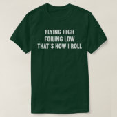Vliegen hoog Foiling Low Thats Hoe ik Roll T-shirt (Design voorkant)