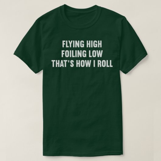 Vliegen hoog Foiling Low Thats Hoe ik Roll T-shirt (Design voorkant)
