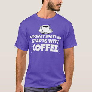 Vliegtuig spotting begint met koffie grappig t-shirt