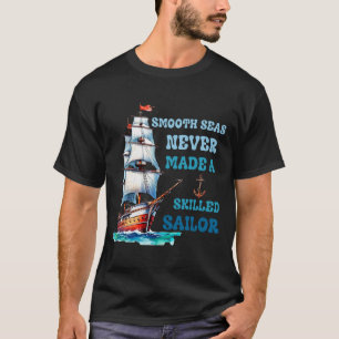 Vloeiende zeeen hebben nooit een vaardig zeilschip t-shirt