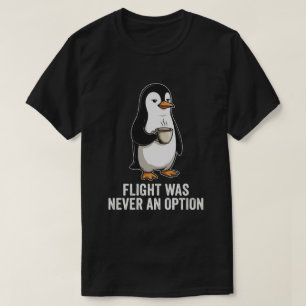 Vlucht Was Nooit Een Optie Pinguïn Humor T-shirt