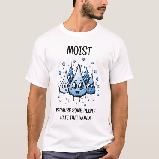 Vochtig omdat sommige mensen dat woord haten t-shirt (Voorkant)