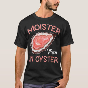 Vochtiger dan een oester ongepast schelpdierplezie t-shirt