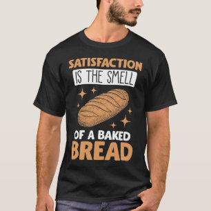 Voedseltevredenheid Foodie flour Bked Bread Baking T-shirt